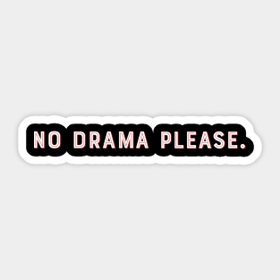 No drama please. Sticker